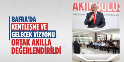 Bafra’da "Ortak Akıl Buluşmaları" Sürüyor